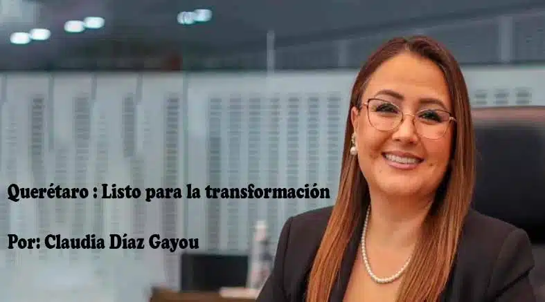 Querétaro, Listo para la transformación: Claudia Díaz Gayou 1 transformación